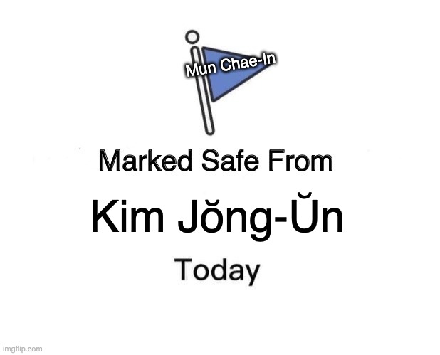 Marked Safe From North Korea | Mun Chae-In; Kim Jŏng-Ŭn | image tagged in memes,marked safe from | made w/ Imgflip meme maker