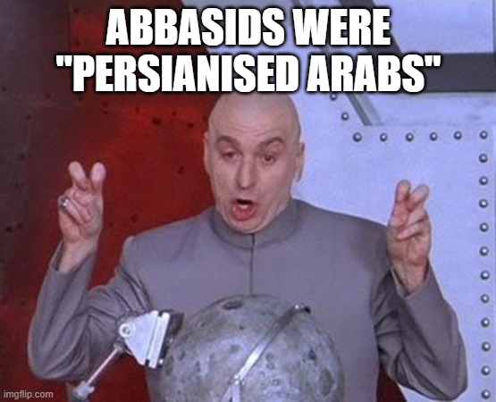 persians claiming the abbasids | ABBASIDS WERE "PERSIANISED ARABS" | image tagged in memes,dr evil laser,iran,persian,persianised,persia | made w/ Imgflip meme maker