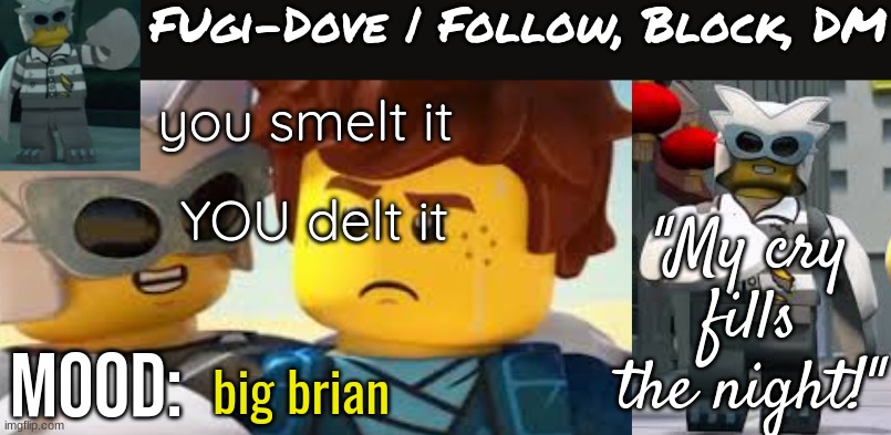 Fugi-Dove Template 1.1 | you smelt it; YOU delt it; big brian | image tagged in fugi-dove template 1 1 | made w/ Imgflip meme maker