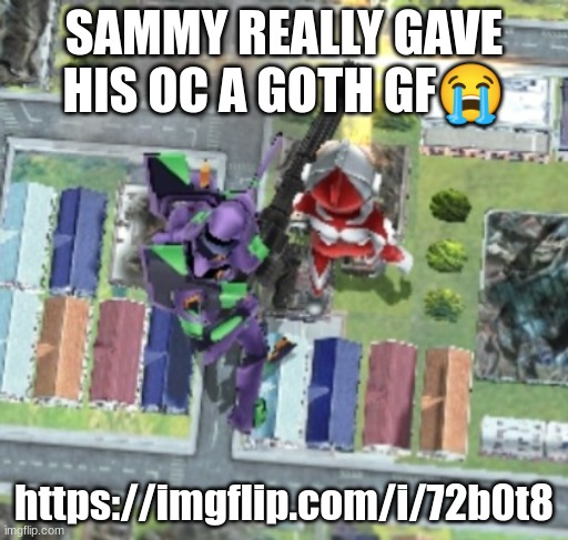 EVA-01 and Ultraman | SAMMY REALLY GAVE HIS OC A GOTH GF😭; https://imgflip.com/i/72b0t8 | image tagged in eva-01 and ultraman | made w/ Imgflip meme maker