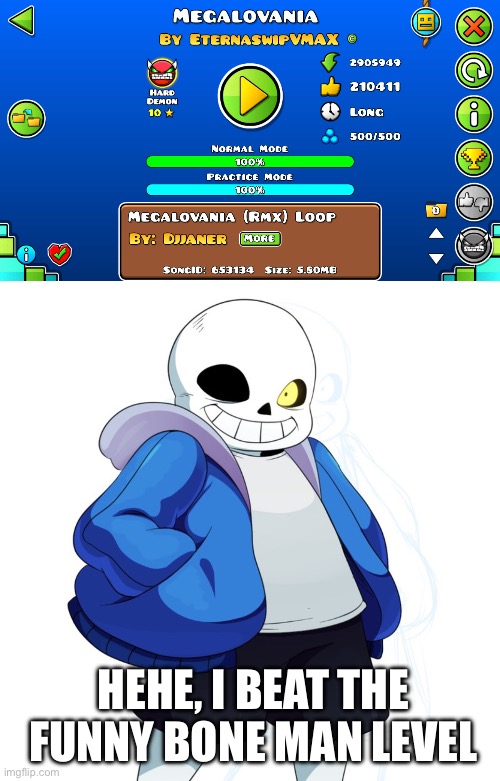 im cracked | HEHE, I BEAT THE FUNNY BONE MAN LEVEL | image tagged in sans undertale | made w/ Imgflip meme maker