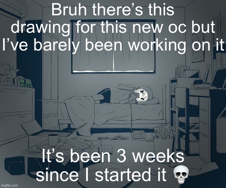 Avogado6 depression | Bruh there’s this drawing for this new oc but I’ve barely been working on it; It’s been 3 weeks since I started it 💀 | image tagged in avogado6 depression | made w/ Imgflip meme maker