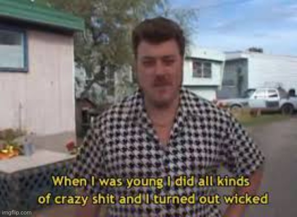 Yup.. | image tagged in trailer park boys | made w/ Imgflip meme maker