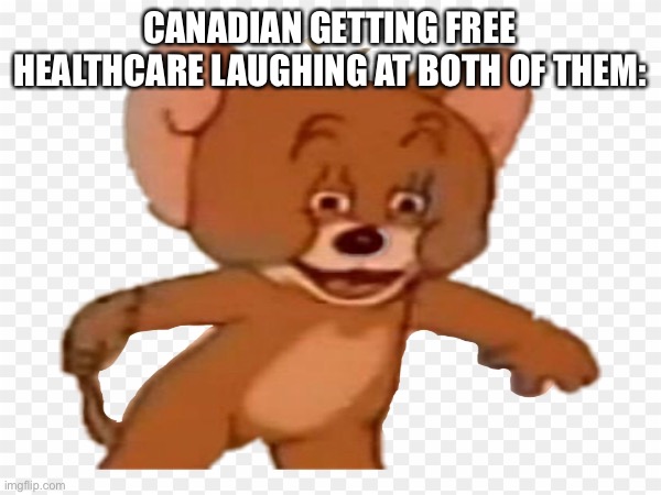 CANADIAN GETTING FREE HEALTHCARE LAUGHING AT BOTH OF THEM: | made w/ Imgflip meme maker