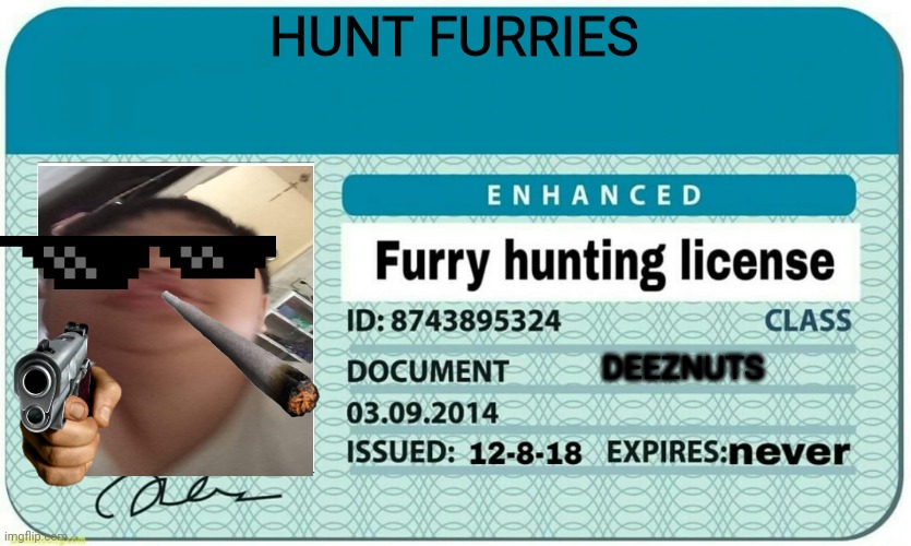 Finally got my furry hunting license | HUNT FURRIES; DEEZNUTS | image tagged in furry hunting license | made w/ Imgflip meme maker