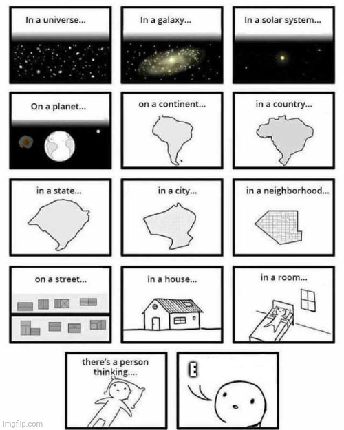 E | E | image tagged in in a universe in a galaxy person thinking | made w/ Imgflip meme maker