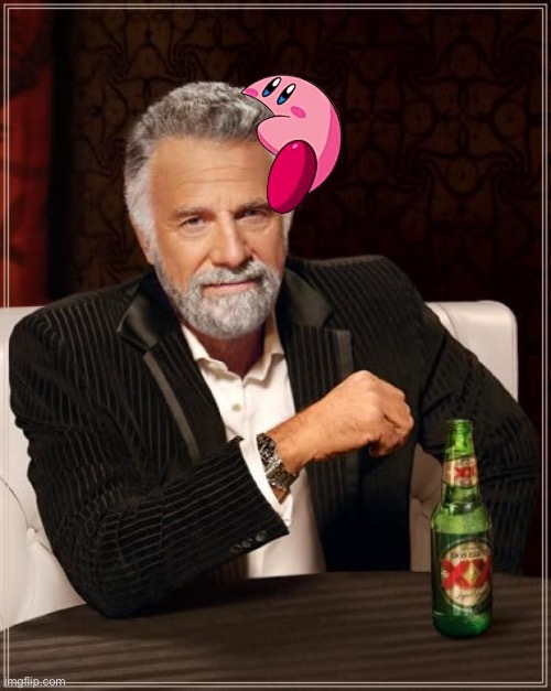 Kirby fits on everything part 3 | image tagged in memes,the most interesting man in the world | made w/ Imgflip meme maker