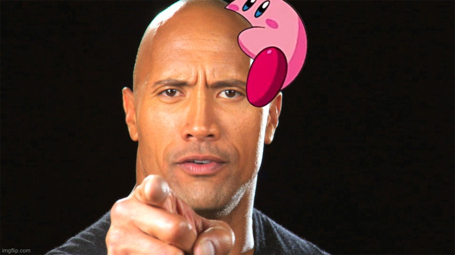 Kirby can fit on everything part 4 | image tagged in dwayne the rock for president | made w/ Imgflip meme maker