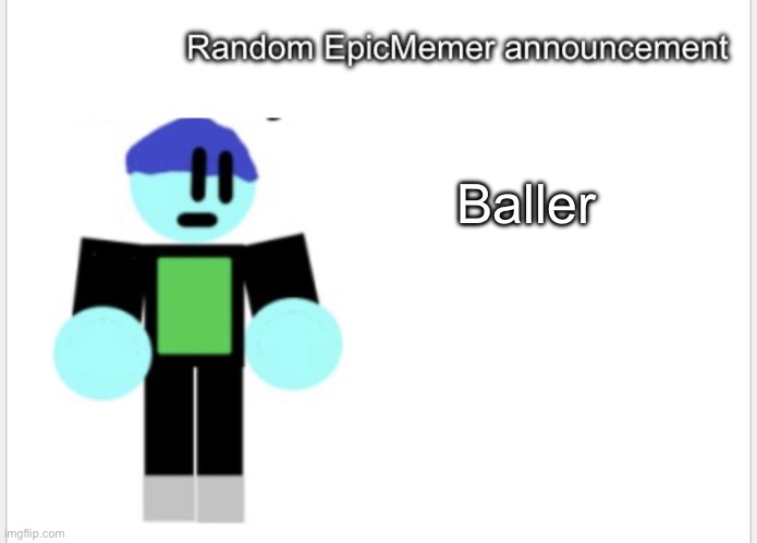 Baller | Baller | image tagged in epicmemer announcement | made w/ Imgflip meme maker