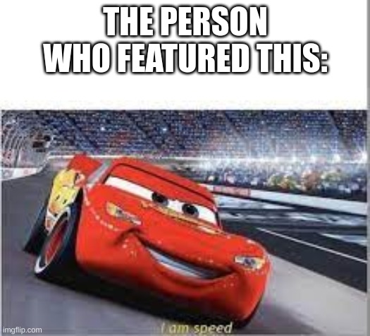 i am sped | THE PERSON WHO FEATURED THIS: | image tagged in i am sped | made w/ Imgflip meme maker