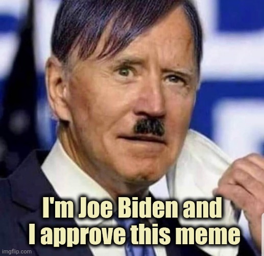 I'm Joe Biden and
 I approve this meme | made w/ Imgflip meme maker