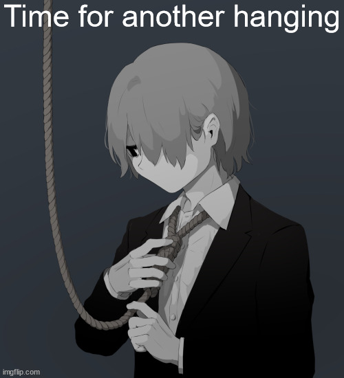 Avogado6 depression | Time for another hanging | image tagged in avogado6 depression | made w/ Imgflip meme maker