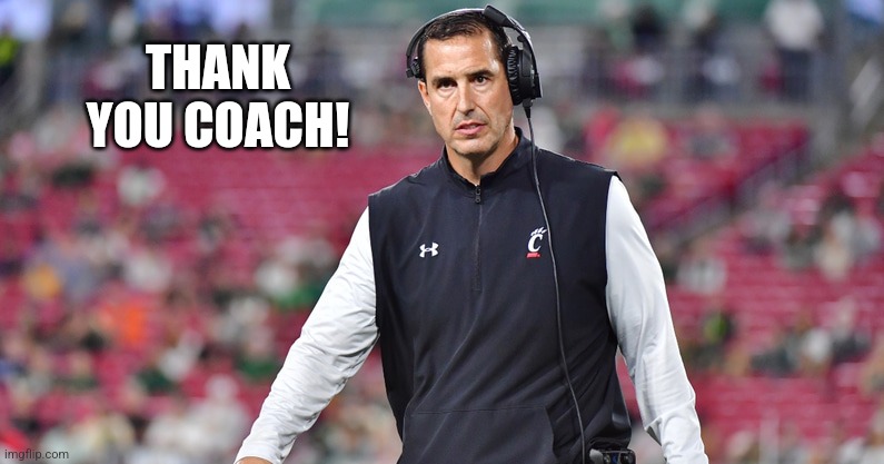 Thanks Fickell | THANK YOU COACH! | image tagged in sports,bearcats | made w/ Imgflip meme maker