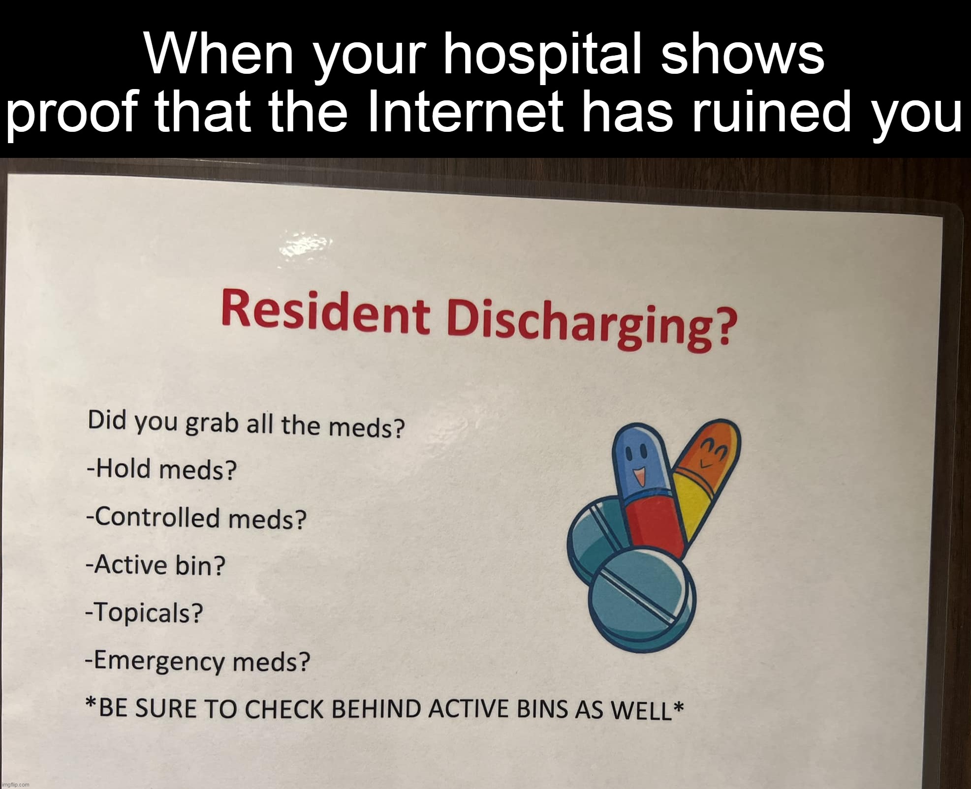 When your hospital shows proof that the Internet has ruined you | image tagged in meme,memes,signs,funny,humor | made w/ Imgflip meme maker