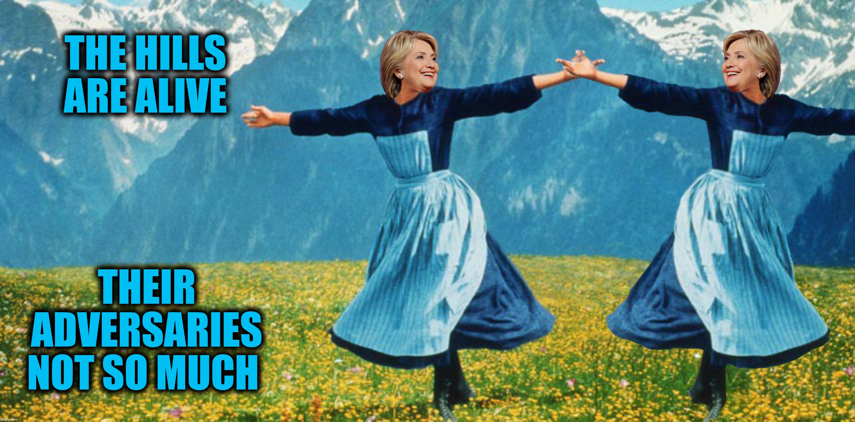 THE HILLS ARE ALIVE THEIR ADVERSARIES NOT SO MUCH | made w/ Imgflip meme maker