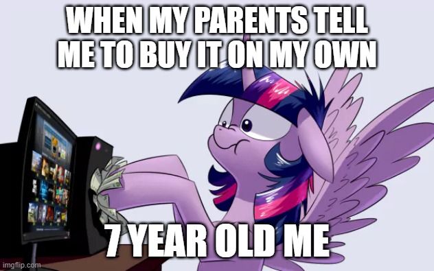 This is a funny meme | WHEN MY PARENTS TELL ME TO BUY IT ON MY OWN; 7 YEAR OLD ME | image tagged in twilight sparkle,xbox,funny | made w/ Imgflip meme maker