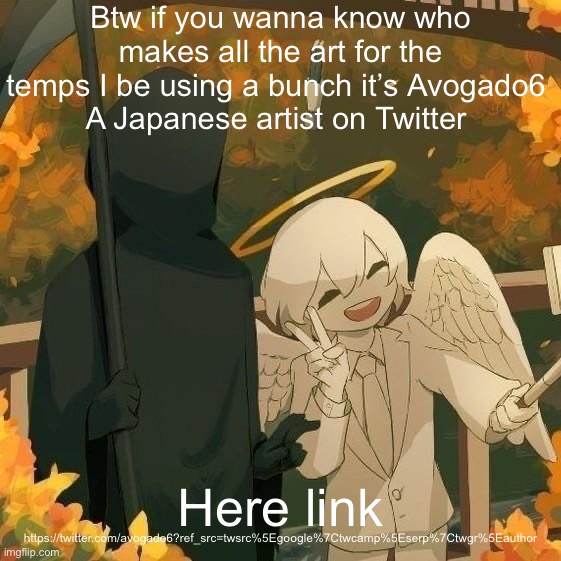 Avogado6 | Btw if you wanna know who makes all the art for the temps I be using a bunch it’s Avogado6 
A Japanese artist on Twitter; https://twitter.com/avogado6?ref_src=twsrc%5Egoogle%7Ctwcamp%5Eserp%7Ctwgr%5Eauthor; Here link | image tagged in avogado6 | made w/ Imgflip meme maker
