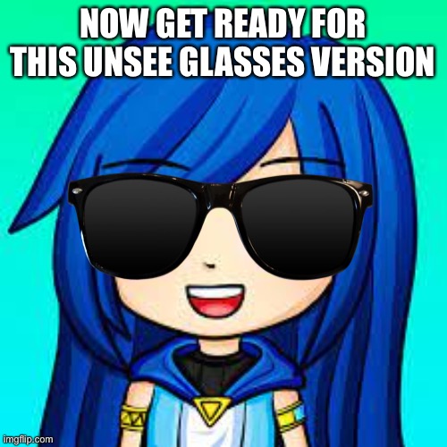 ItsFunneh Wearing Unsee Glasses | NOW GET READY FOR THIS UNSEE GLASSES VERSION | image tagged in itsfunneh | made w/ Imgflip meme maker
