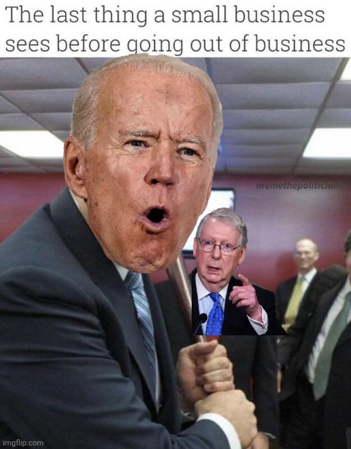 Last thing you see before going out of business | image tagged in joe biden,mitch mcconnell | made w/ Imgflip meme maker
