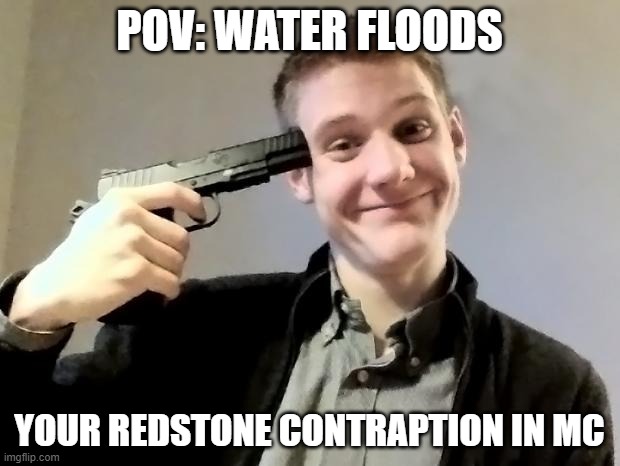 *internal screaming* | POV: WATER FLOODS; YOUR REDSTONE CONTRAPTION IN MC | image tagged in rather kill myself ralph,minecraft,redstone | made w/ Imgflip meme maker