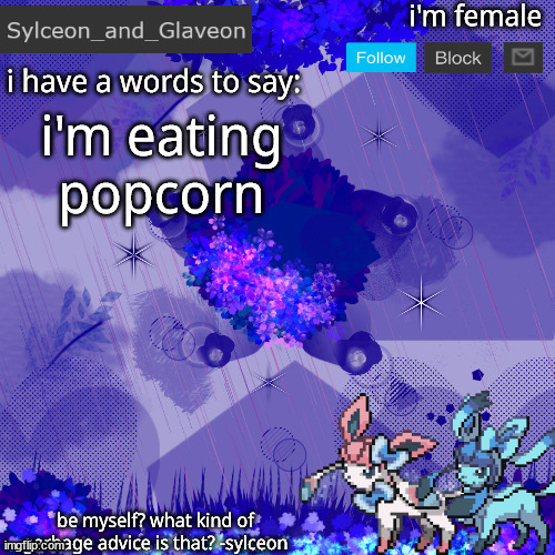 Sylceon_and_Glaveon 4.0 | i'm eating popcorn | image tagged in sylceon_and_glaveon 4 0 | made w/ Imgflip meme maker