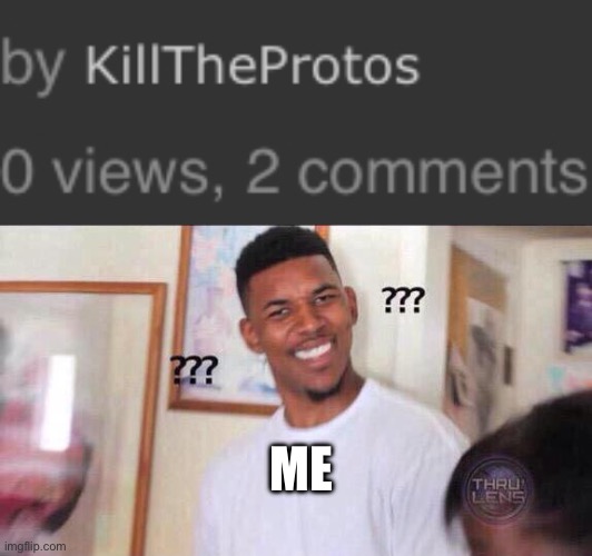 Huh???? | ME | image tagged in black guy confused | made w/ Imgflip meme maker