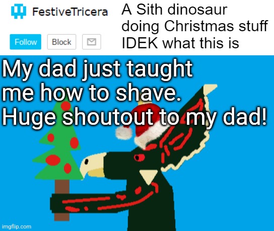 I sound like a little kid saying this but whatever | My dad just taught me how to shave. Huge shoutout to my dad! | image tagged in festivetricera announcement template,shaving | made w/ Imgflip meme maker