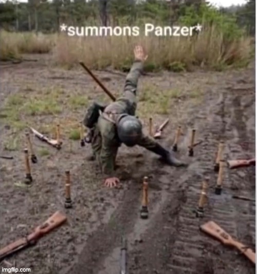 *summons panzer* | image tagged in summons panzer | made w/ Imgflip meme maker