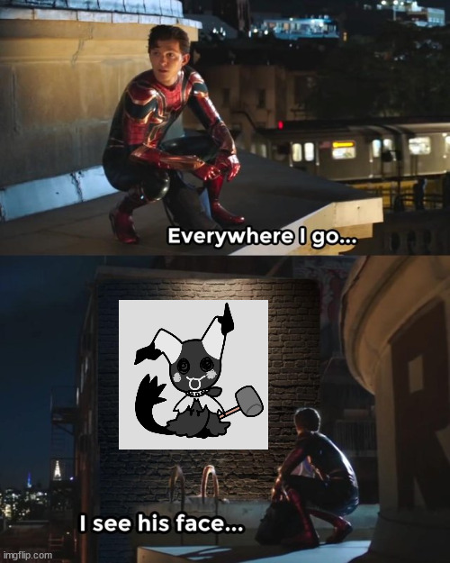 Everywhere I go I see his face | image tagged in everywhere i go i see his face | made w/ Imgflip meme maker