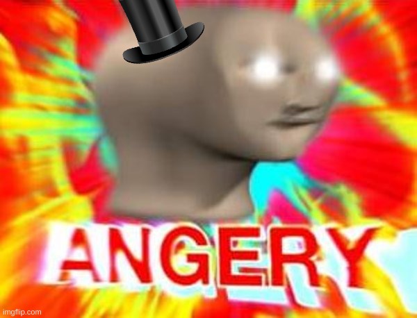 Surreal Angery | image tagged in surreal angery | made w/ Imgflip meme maker