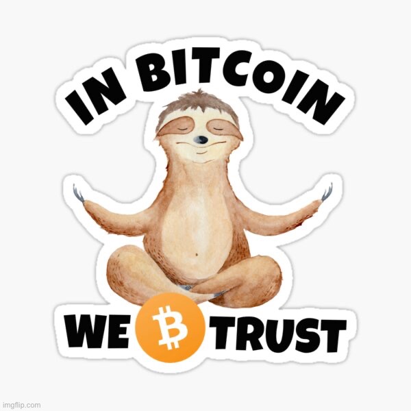 Sloth in Bitcoin we trust | image tagged in sloth in bitcoin we trust | made w/ Imgflip meme maker
