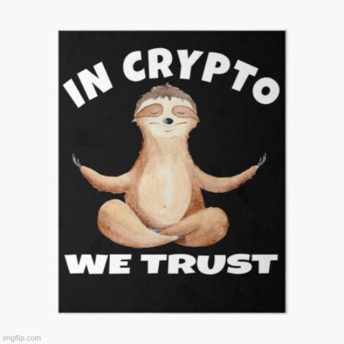 Sloth in crypto we trust | image tagged in sloth in crypto we trust | made w/ Imgflip meme maker