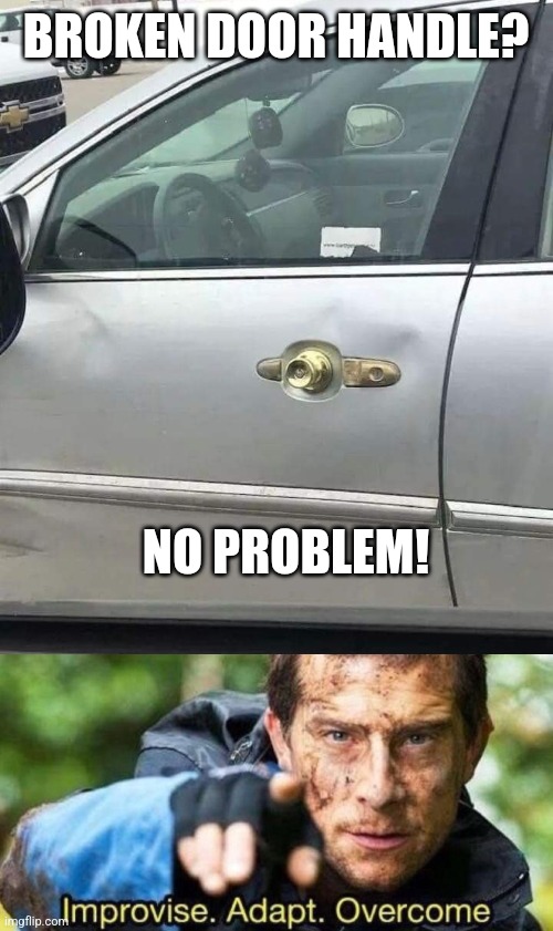 Get a handle on it | BROKEN DOOR HANDLE? NO PROBLEM! | image tagged in improvise adapt overcome,car,fails,door handle,there i fixed it,you had one job | made w/ Imgflip meme maker