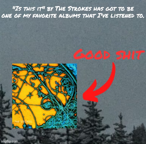 Music | "Is this it" by The Strokes has got to be one of my favorite albums that I've listened to. Good shit | image tagged in cold | made w/ Imgflip meme maker