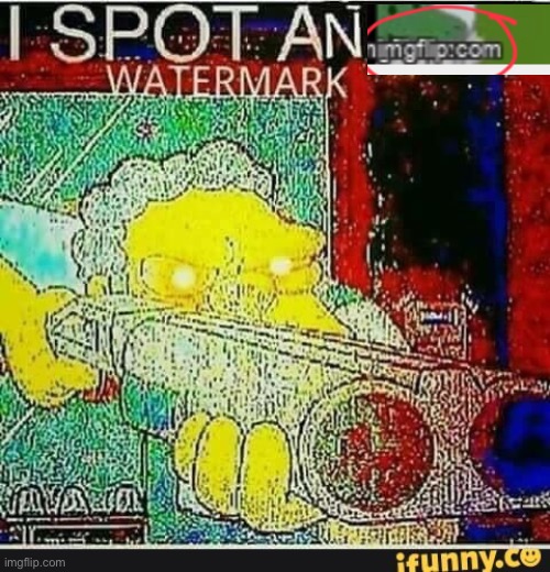 I spot an ifunny watermark | image tagged in i spot an ifunny watermark | made w/ Imgflip meme maker