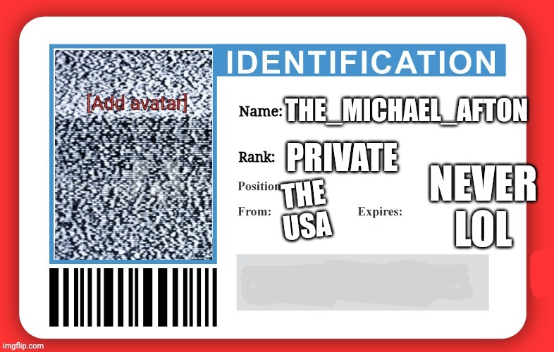 Imgflip ID | PRIVATE; THE_MICHAEL_AFTON; NEVER LOL; THE USA | image tagged in imgflip id | made w/ Imgflip meme maker