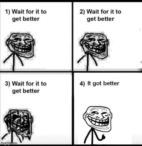 it got better | made w/ Imgflip meme maker