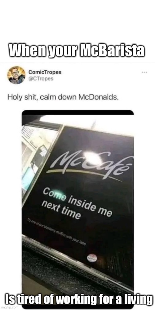 McCafe Barista | When your McBarista; Is tired of working for a living | image tagged in mcdonalds,barista,coffee | made w/ Imgflip meme maker