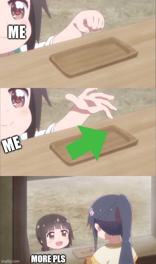 Anime girl buying | ME ME MORE PLS | image tagged in anime girl buying | made w/ Imgflip meme maker