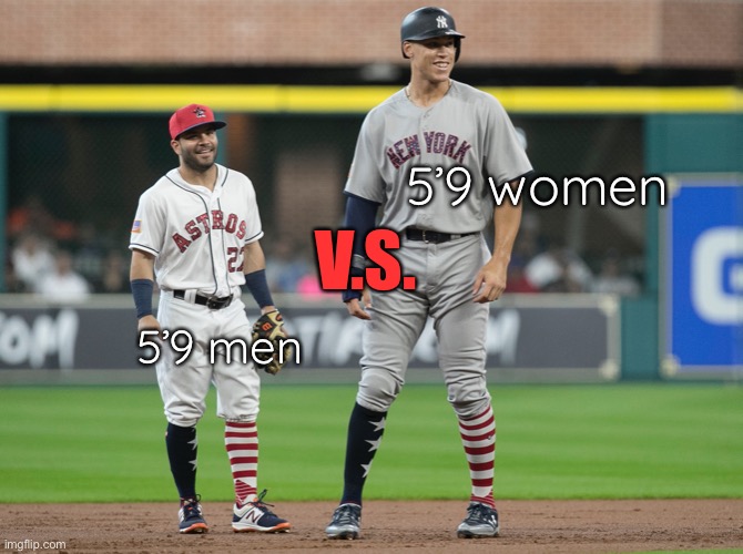 It’s all relative, lol | 5’9 women; V.S. 5’9 men | image tagged in true | made w/ Imgflip meme maker