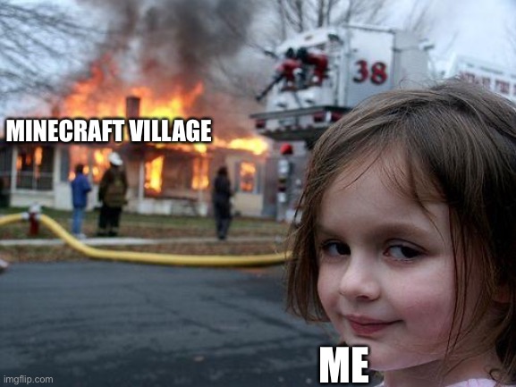Disaster Girl | MINECRAFT VILLAGE; ME | image tagged in memes,disaster girl | made w/ Imgflip meme maker