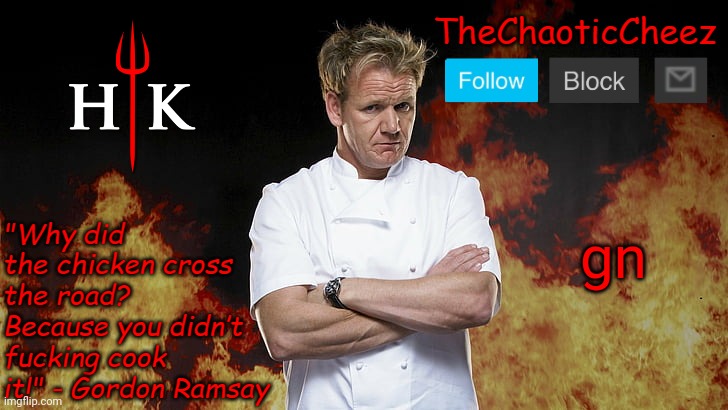 Cheez Gordon Ramsay Template | gn | image tagged in cheez gordon ramsay template | made w/ Imgflip meme maker