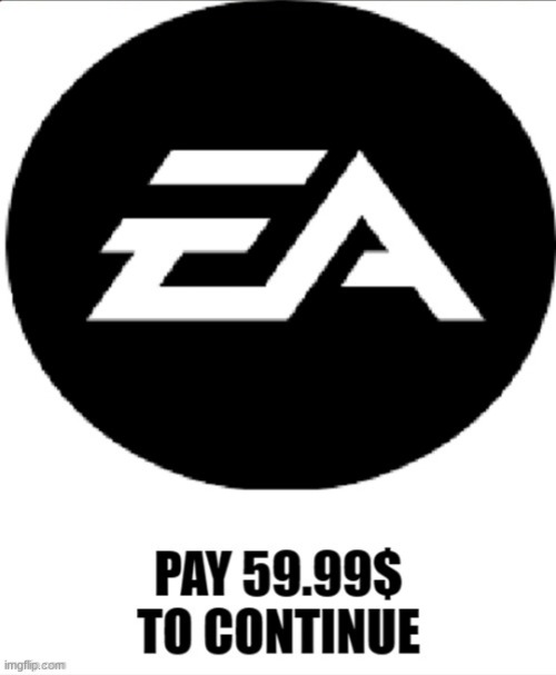 Ea pay 59.99 to continue | image tagged in ea pay 59 99 to continue | made w/ Imgflip meme maker