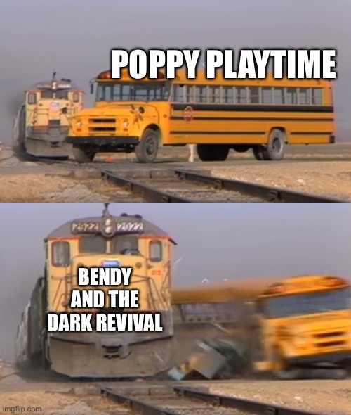 A train hitting a school bus | POPPY PLAYTIME; BENDY AND THE DARK REVIVAL | image tagged in a train hitting a school bus | made w/ Imgflip meme maker