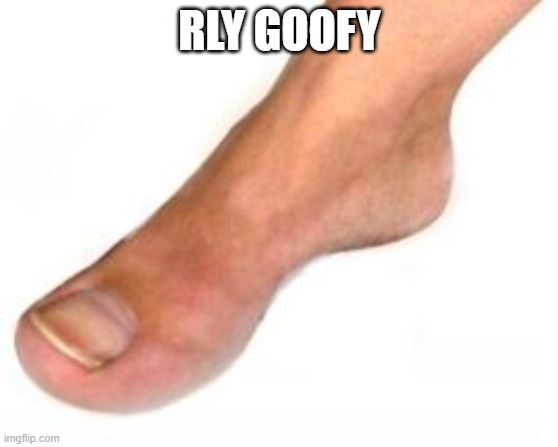 goofy leg | RLY GOOFY | image tagged in goofy leg | made w/ Imgflip meme maker