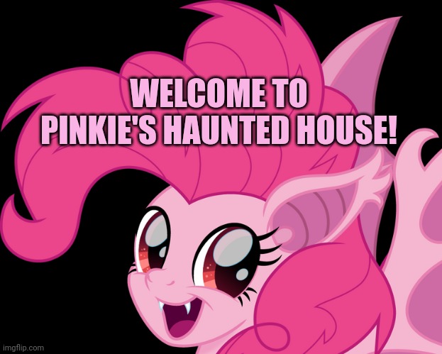 WELCOME TO PINKIE'S HAUNTED HOUSE! | made w/ Imgflip meme maker