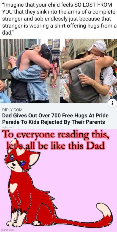 ❤️?????????️‍??️‍⚧️ | To everyone reading this, let's all be like this Dad | image tagged in lgbtq | made w/ Imgflip meme maker