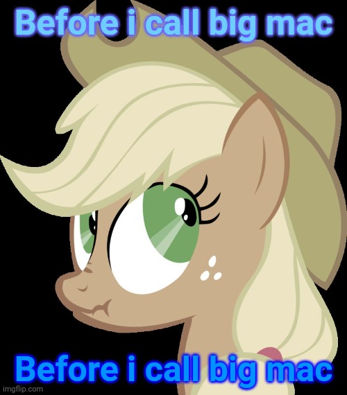 Lying Applejack | Before i call big mac Before i call big mac | image tagged in lying applejack | made w/ Imgflip meme maker