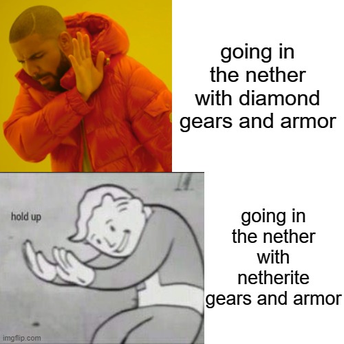 Drake Hotline Bling Meme | going in the nether with diamond gears and armor going in the nether with netherite gears and armor | image tagged in memes,drake hotline bling | made w/ Imgflip meme maker