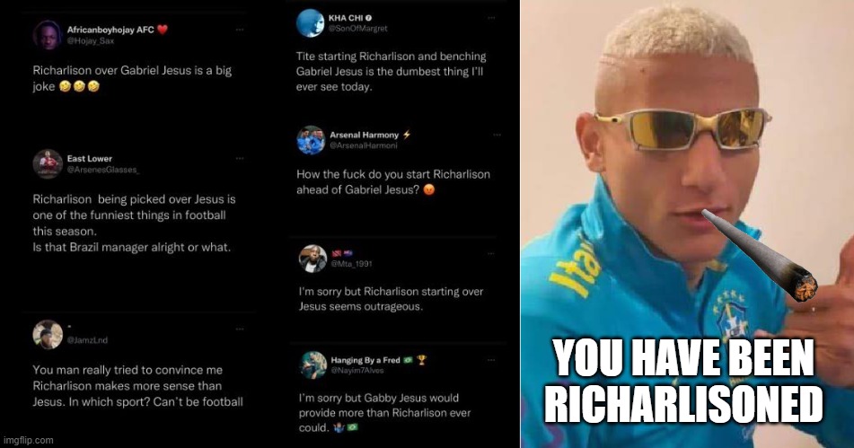 You have been Richarlisoned | YOU HAVE BEEN RICHARLISONED | image tagged in richarlison,brazil,fifa world cup 2022 | made w/ Imgflip meme maker